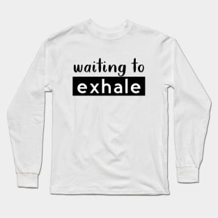 Waiting To Exhale Long Sleeve T-Shirt